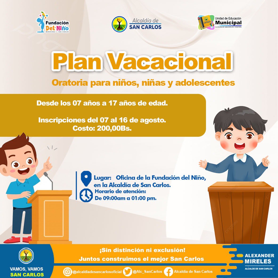 Plan Vacacional Oratoria para niños, niñas y adolescentes

Desde los 07 años a 17 años de edad.

Inscripciones del 07 al 16 de agosto.
Costo: 200,00Bs.

Lugar: Oficina de la Fundación del Niño, en la Alcaldía de San Carlos.
Horario de atención: De 09:00am a 01:00 pm.