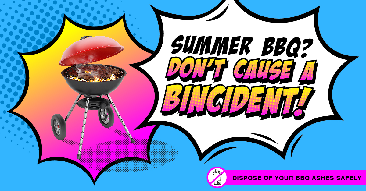 Summer BBQ? Don't cause a #Bincident!

Make sure fire ashes are completely cool before putting them in your rubbish – allowing at least 48 hours after the fire has gone out and raking them through to check first. 

Did you know you can put them on your garden as fertiliser?