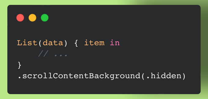 gabtheodor's tweet image. 💡SwiftUI Tip:
The easiest way to hide the default background of a list in SwiftUI is the .scrollContentBackground view modifier with the .hidden argument. 👇

Available since iOS 16 &amp;amp; macOS 13.

#iOSdev #SwiftUI #Xcode