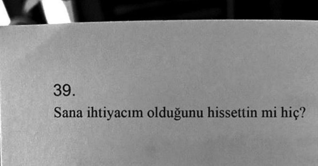 Sana ihtiyacım olduğunu hissettin mi hiç?
