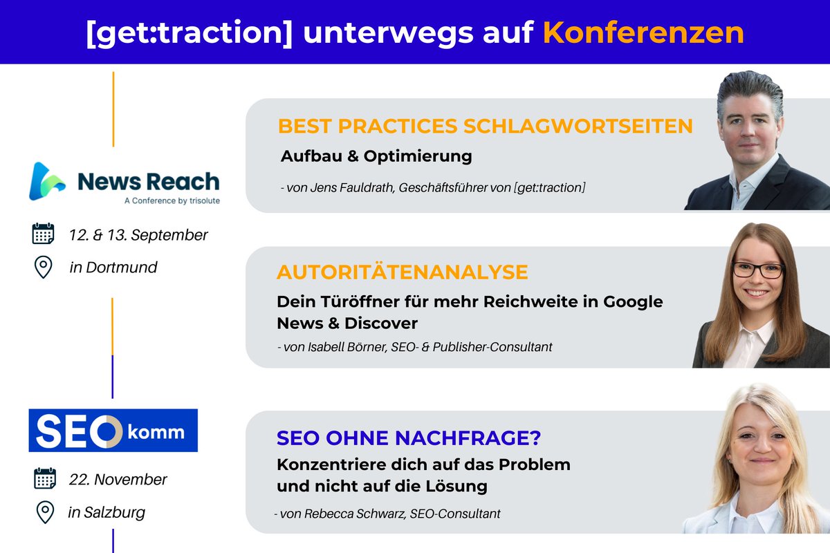 Triff [get:traction] auf Konferenzen!

Am 12. &amp; 13. September findet die News Reach statt. Mit dabei sind Isabell Börner &amp; <a href="/termfrequenz/">termfrequenz 📯</a>.
Tickets: newsdashboard.com/de/news-reach-…

Am 22. November teilt @becs_gold ihre Expertise auf der SEOkomm!
Tickets: tickets.onlineexpertdays.com