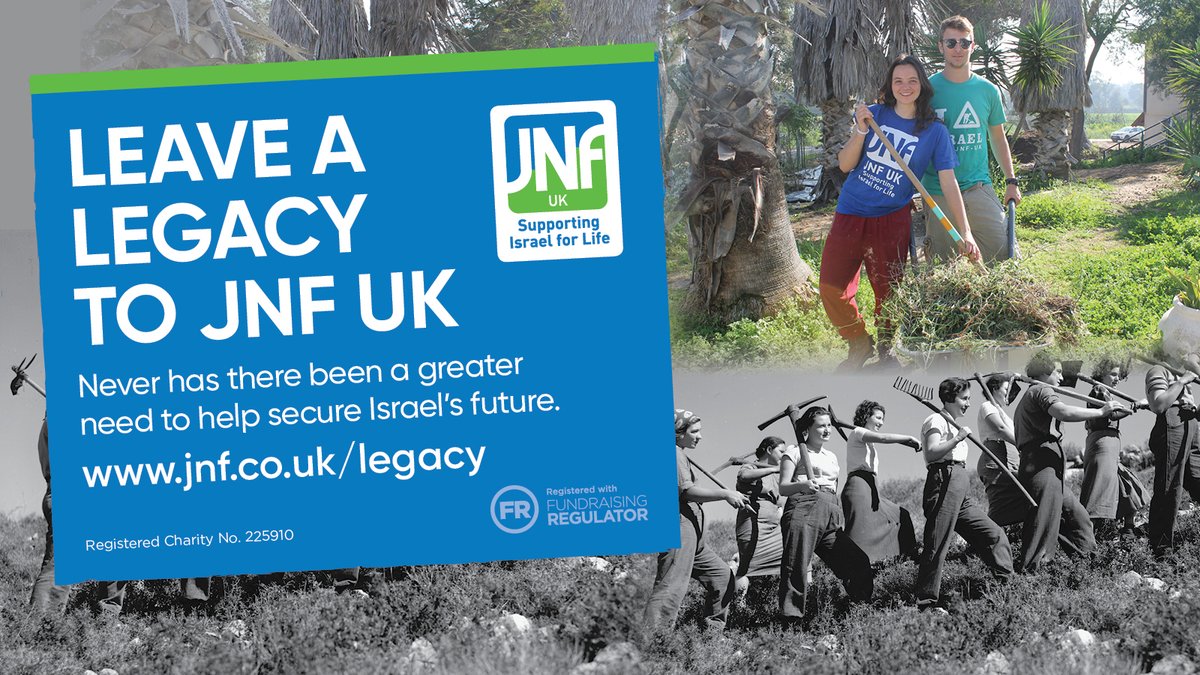 WILL you help secure Israel's future?

Leaving a gift in your Will, no matter how small or large, is one of the most valuable ways you can forge an everlasting bond with Israel.

Visit: jnf.co.uk/legacy
