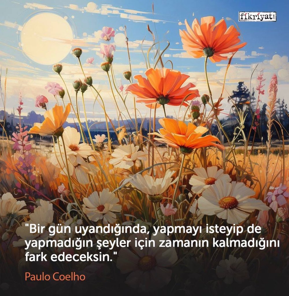 Paulo Coelho şöyle söylemiş; “Bir gün uyandığında, yapmayı isteyip de yapmadığın şeyler için zamanın kalmadığını fark edeceksin.” 🌄