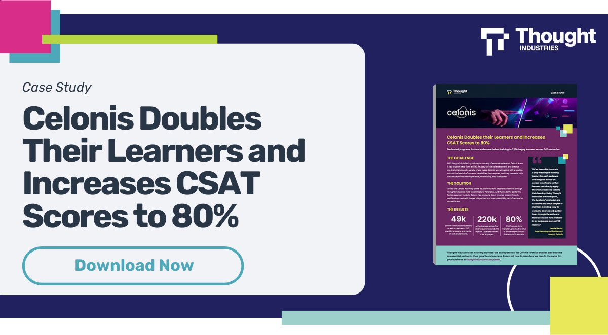 How does doubling your learners and boosting CSAT sound?

Celonis achieved all of this and more after upgrading to Thought Industries. They can now serve across 200 different regions and have administered 49K partner certifications.

Learn more here: bit.ly/3ytzRUv
