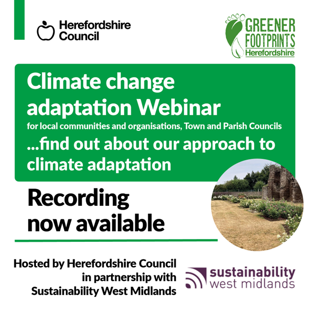 Calling all Herefordshire Parish &amp; Town Councils, businesses and community groups!

If you missed Herefordshire Council’s recent Climate Change Adaptation Webinar, you can now watch the recording online. Click here to learn more about how we can all prepare for extreme weather in