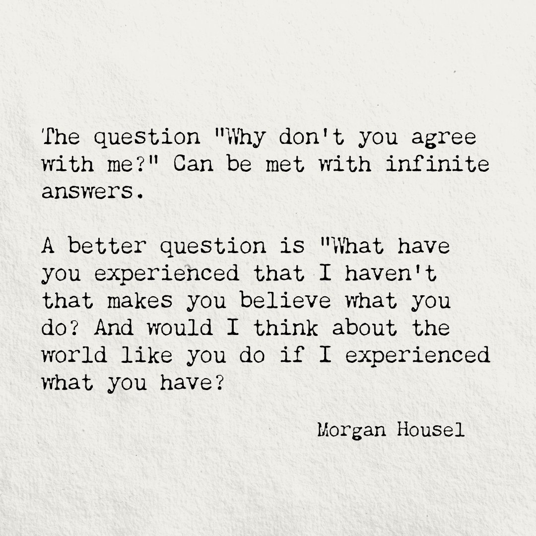 "It's uncomfortable to think what you've experienced might change what you believe because it's admitting your own ignorance.

Disagreement has less to do with what people know and more to do with what they've experienced."

This is an excerpt from 'Same as Ever' by Morgan Housel