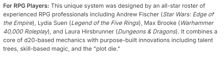 I'm sorry but d20 based mechanics, talent trees, and skill-based magic are the furthest things from "unique system" I can imagine. These things aren't necessarily bad but we need to call a spade a spade.