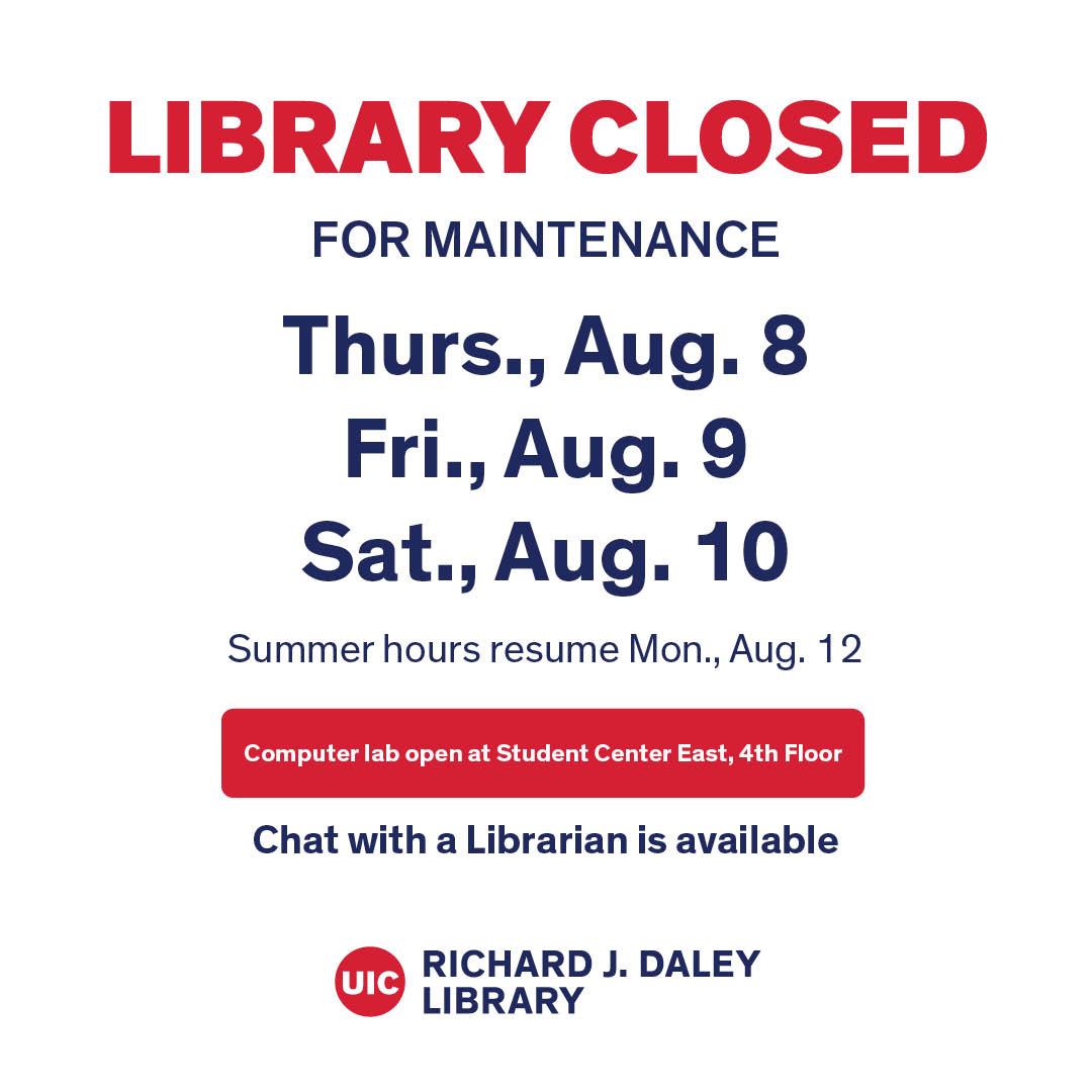 UIC Library (@uiclibrary) on Twitter photo The Richard J. Daley Library is closed Aug. 8-10. Regular hours resume Aug. 12. Chat with a Librarian available.
<a href="/LHS_Chicago/">UIC LHS-Chicago</a> will be open with access to computers and study space Aug. 8-9. The computer lab at Student Center East, 4th fl. will be open. #UIC #UICLibrary The Richard J. Daley Library is closed Aug. 8-10. Regular hours resume Aug. 12. Chat with a Librarian available.
<a href="/LHS_Chicago/">UIC LHS-Chicago</a> will be open with access to computers and study space Aug. 8-9. The computer lab at Student Center East, 4th fl. will be open. #UIC #UICLibrary