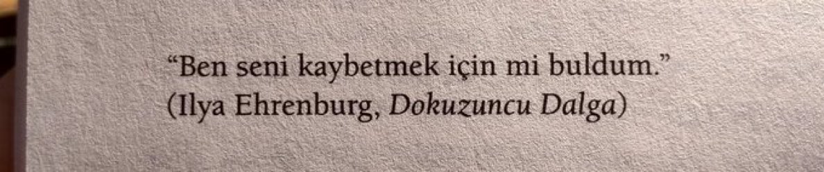 "Ben seni kaybetmek için mi buldum."