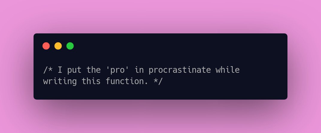 CodeLaughs's tweet image. /* I put the &apos;pro&apos; in procrastinate while writing this function. */ #ProgrammingHumour #ProgrammingHumor #codingjoke