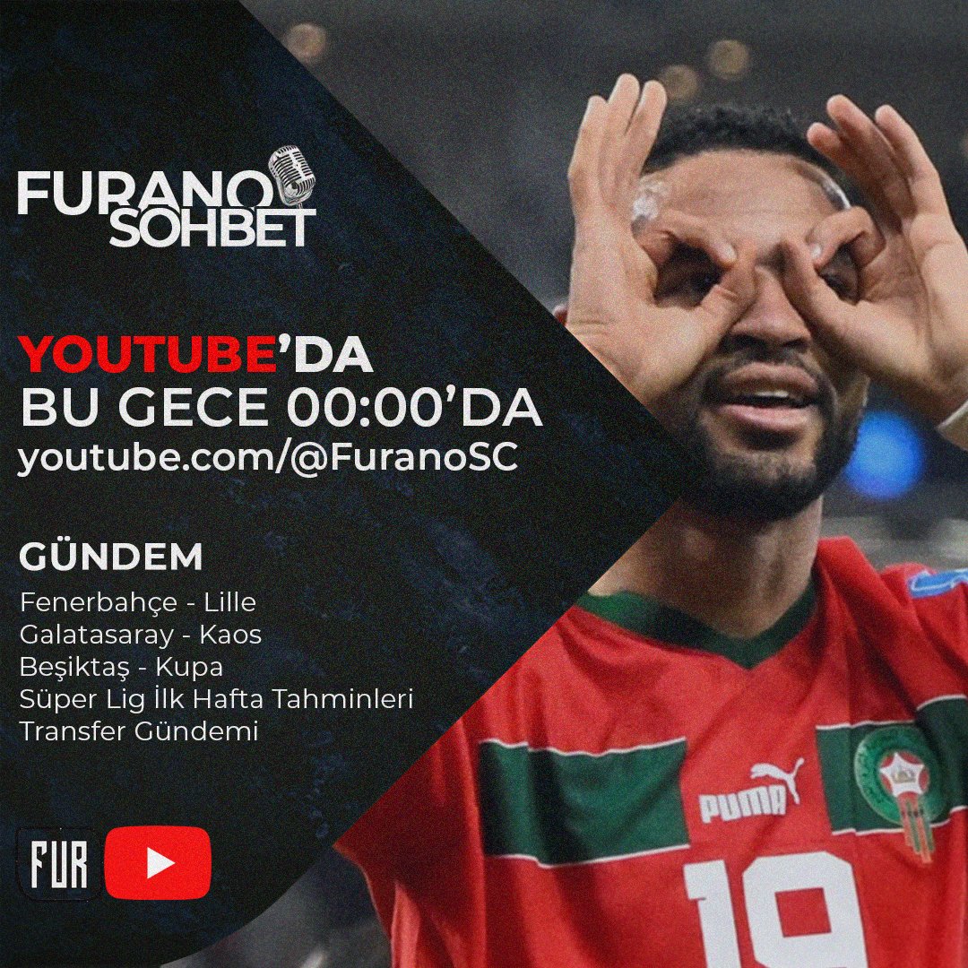 Fenerbahçe - Lille
Galatasaray - Kaos
Beşiktaş - Kupa
Süper Lig ilk hafta tahminleri
Transfer gündemi.

HEPSİ BU GECE 12'de Youtube.com/@FuranoSC 
#FuranoSohbet CANLI YAYININDA!

BEKLERİZ 🎙️