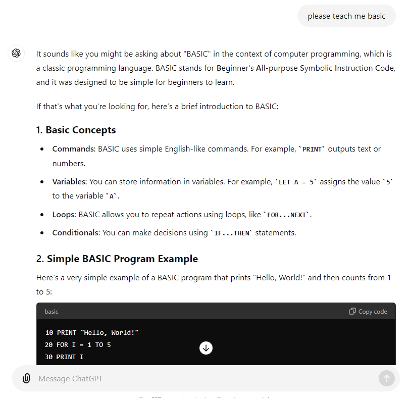 drpeterdenhaan's tweet photo. I learnt how naive we had been; I learnt BASIC, 6502 and Z80 assembler, built my own C compiler... geek stuff.

That memory came back just now; so I opened a prompt and typed the same question of all those years ago:

please teach me basic

And here it is; how far we've come! 2/2 https://t.co/IGuc0Y9EeS
