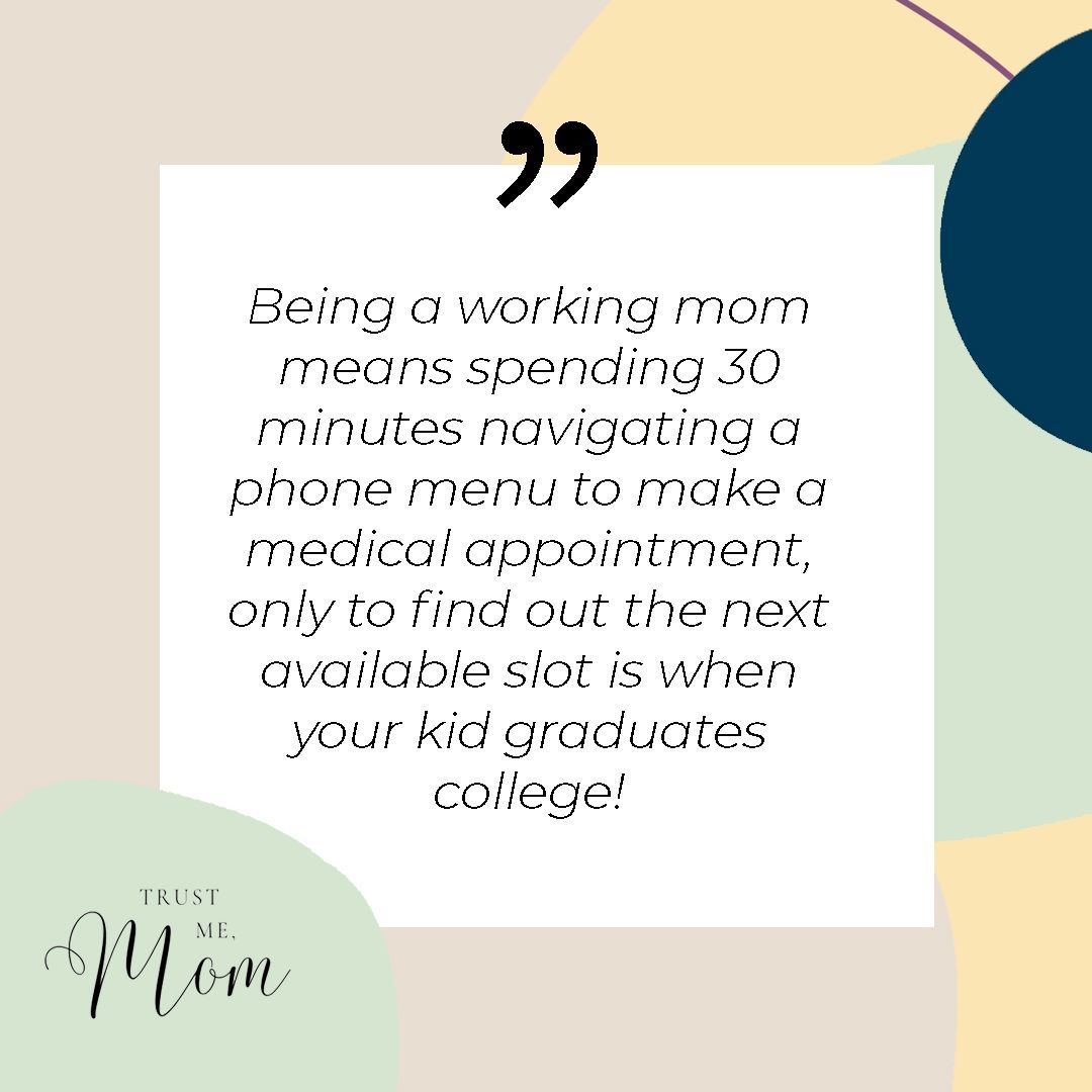 Trust_Me_Mom's tweet image. Being a working mom means spending 30 minutes navigating a phone menu to make a medical appointment, only to find out the next available slot is when your kid graduates college! #makeanappointment #workingmom #workingmomproblems #parentingquotes #parentingtruth #parnetingreality