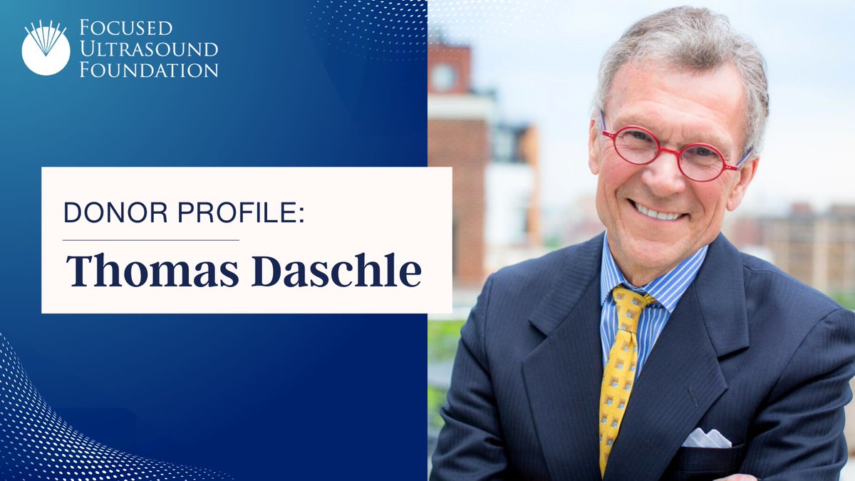 DONOR PROFILE: Meet Thomas Daschle, a former US Senator who leads The Daschle Group, a public policy advisory firm specializing in economic, policy, and political issues. After joining the Foundation’s Council in May 2023, he chose to help advance focused ultrasound through his