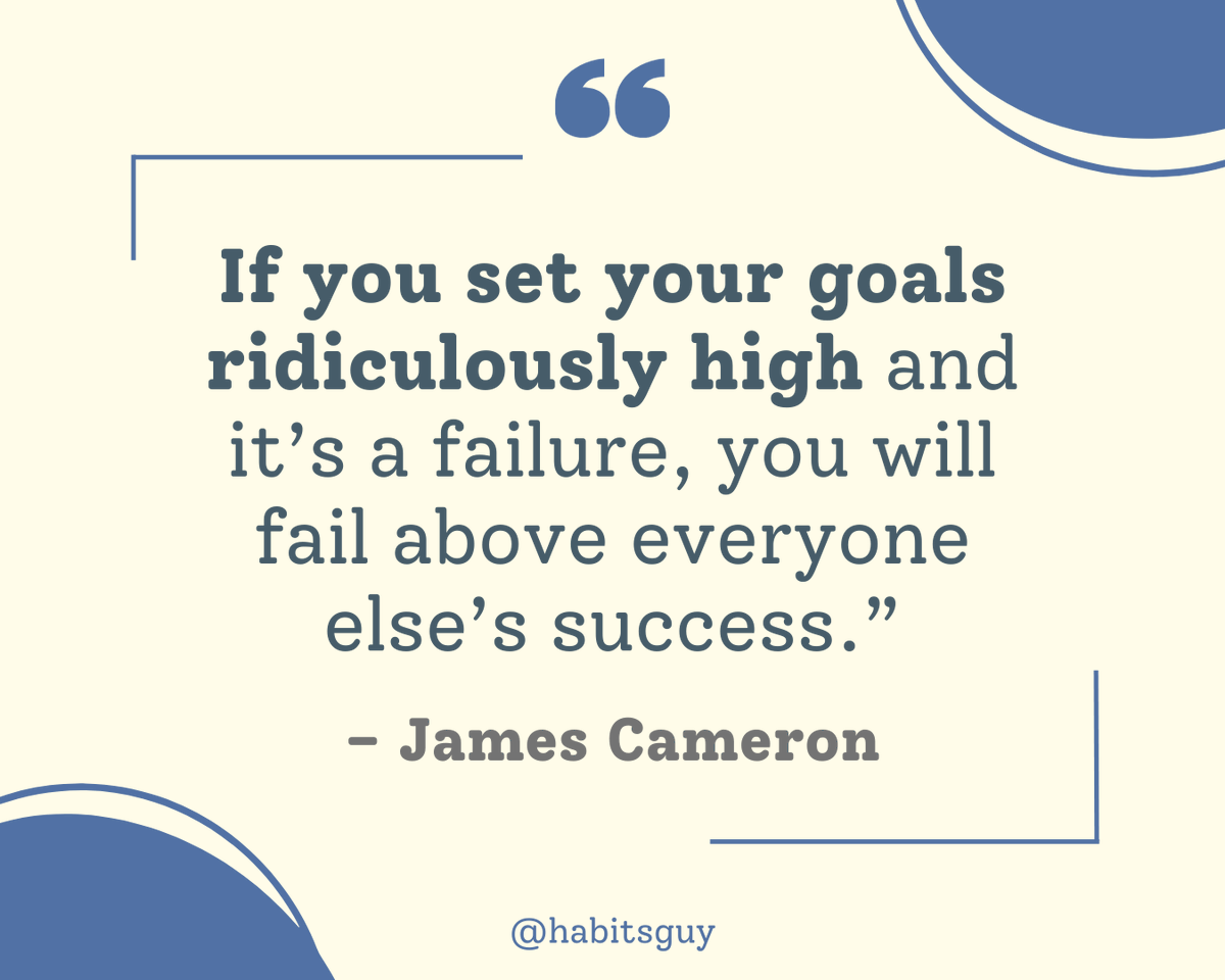 habitsguy's tweet photo. “If you set your goals ridiculously high and it’s a failure, you will fail above everyone else’s success.” – James Cameron https://t.co/kCUthzKafY