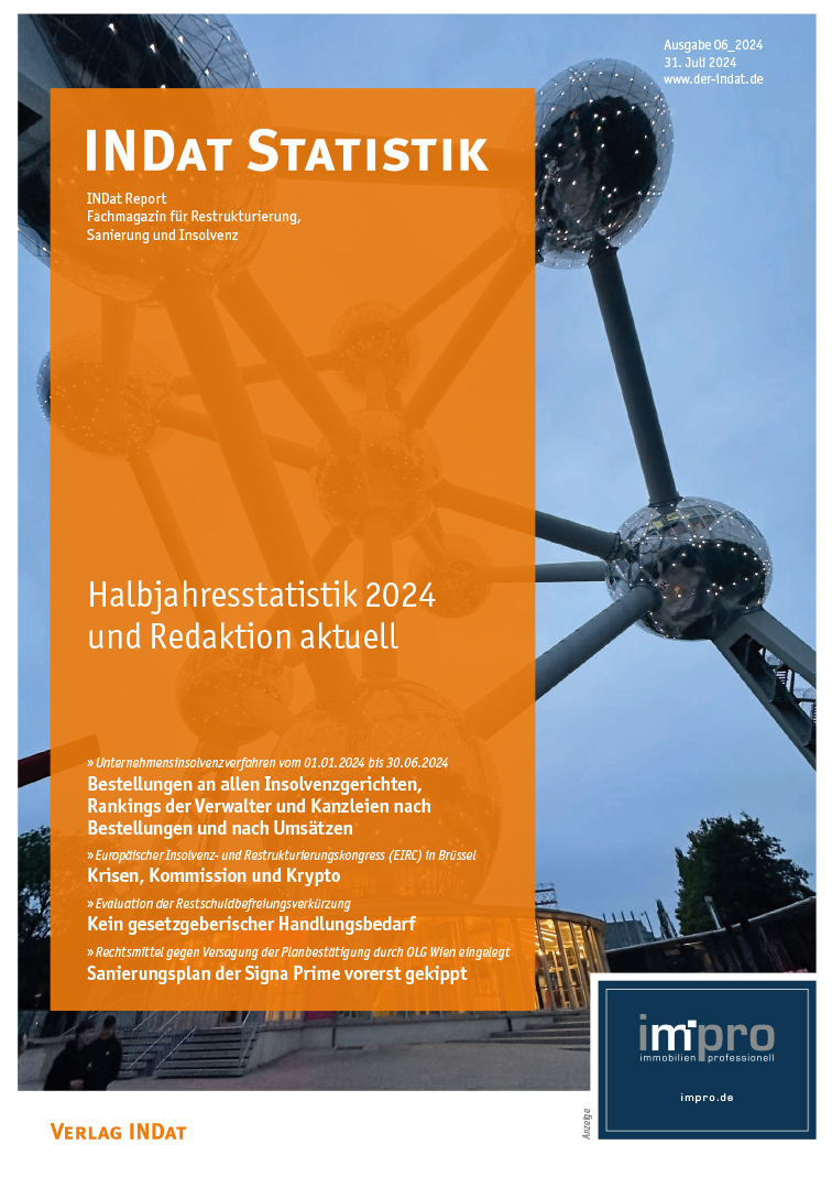 Rankings der Insolvenzverwalter und deren Kanzleien im ersten Halbjahr 2024 +++ Europäischer Insolvenzrechtstag in Brüssel +++ der vorerst gekippte Sanierungsplan der Signa Prime +++ dies und mehr im INDat Report 06_2024 als Print- und Digitalversion