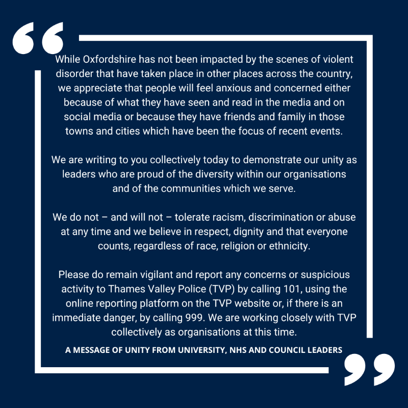 UniofOxford's tweet photo. 'We stand together in opposition to violence, racism and Islamophobia.'

VC Prof Irene Tracey has written a joint message with leaders from @OxfordHealthNHS, @OxfordCity, @OxfordshireCC &amp; @oxford_brookes following scenes of violent disorder across the UK.

Read the full letter ⬇️
