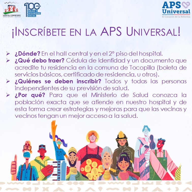 ¡Estimadas vecinas y vecinos! Recuerden que somos comuna pionera en la implementación de la APS Universal por lo que se deben inscribir, independiente de su previsión de salud, en los mesones instalados en el hall central y segundo piso de nuestro establecimiento de salud.