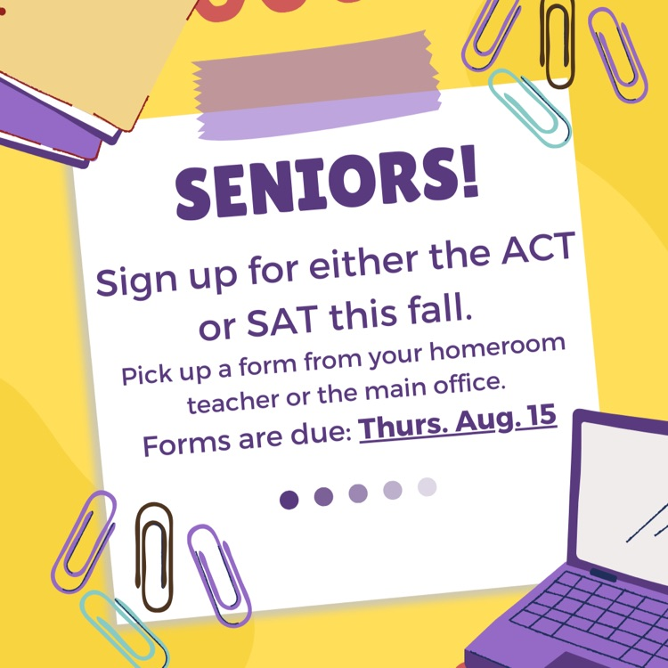 Seniors! Here's a chance to take ACT or SAT at school this fall. Pick up a form in homeroom or the main office.