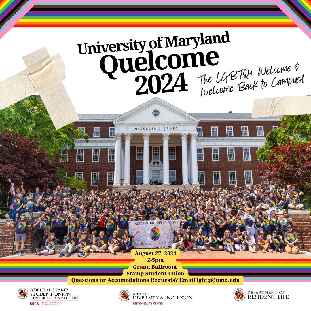 LGBTQ+ Equity Center (@lgbtqequity) on Twitter photo Join the LGBTQ+ Equity Center, MICA, and the Dept. of Resident Life for Quelcome, our annual LGBTQ+ fall welcome event and resource fair! Quelcome will take place on August 27th, from 2:00-5:00pm in the Stamp Grand Ballroom! For questions or accommodations, email lgbtq@umd.edu. Join the LGBTQ+ Equity Center, MICA, and the Dept. of Resident Life for Quelcome, our annual LGBTQ+ fall welcome event and resource fair! Quelcome will take place on August 27th, from 2:00-5:00pm in the Stamp Grand Ballroom! For questions or accommodations, email lgbtq@umd.edu.