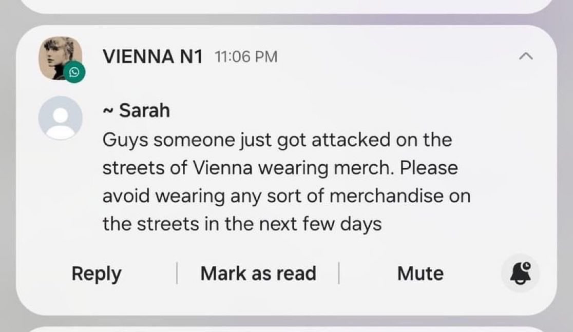 please if you’re currently in vienna (or an area nearby) avoid wearing any type of taylor merch for the next few days, sending everyone lots of love and please stay safe