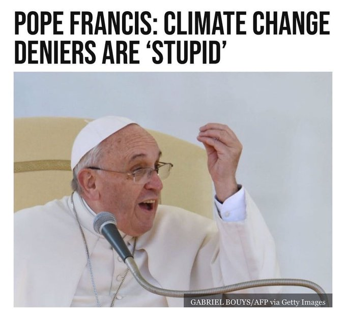 wideawake_media's tweet photo. Who is more stupid? "Climate change deniers" or Pope Francis? https://t.co/kTQd8BtHwg