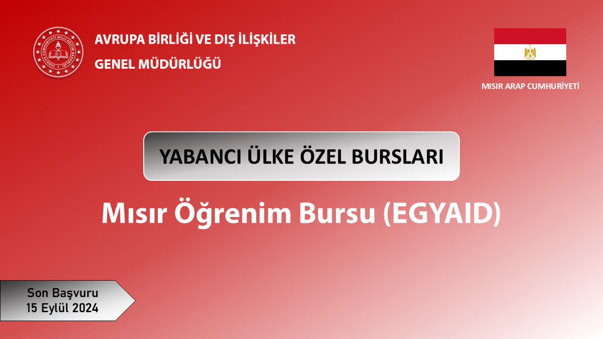 T.C. MEB AB ve Dış İlişkiler Genel Müdürlüğü (@mebabdigm) on Twitter photo 🇪🇬Mısır Arap Cumhuriyeti Özel Bursları
📝Mısır Öğrenim Bursu (EGYAID)
🗓️ Son Başvuru : 15/09/2024
🔗meb.ai/UYkFIUV
<a href="/tcmeb/">Millî Eğitim Bakanlığı</a>
<a href="/Yusuf__Tekin/">Yusuf Tekin</a>
<a href="/CelileErenOKTEN/">Celile Eren ÖKTEN</a>
<a href="/TubaKorkmaz_/">Tuba KORKMAZ</a>
<a href="/TC_KahireBE/">Türkiye in Egypt</a>
<a href="/KahireEM/">T. C. Kahire Eğitim Müşavirliği</a> 🇪🇬Mısır Arap Cumhuriyeti Özel Bursları
📝Mısır Öğrenim Bursu (EGYAID)
🗓️ Son Başvuru : 15/09/2024
🔗meb.ai/UYkFIUV
<a href="/tcmeb/">Millî Eğitim Bakanlığı</a>
<a href="/Yusuf__Tekin/">Yusuf Tekin</a>
<a href="/CelileErenOKTEN/">Celile Eren ÖKTEN</a>
<a href="/TubaKorkmaz_/">Tuba KORKMAZ</a>
<a href="/TC_KahireBE/">Türkiye in Egypt</a>
<a href="/KahireEM/">T. C. Kahire Eğitim Müşavirliği</a>