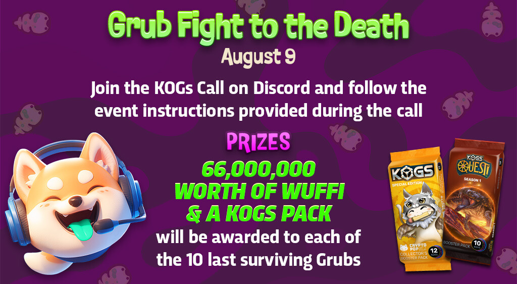 Get ready for the ultimate Grub Fight to the Death! 🐾 

Join us on August 9th at 8:30 PM GMT+8 on the KOGs Call on Discord :
go.rfox.com/3YDG7ny

Surviving Grubs will walk away with 66,000,000 worth of <a href="/WUFFI_Inu/">WUFFI!</a> and a KOGs Pack each! 🎁 

Don't miss out on the fun 🎉