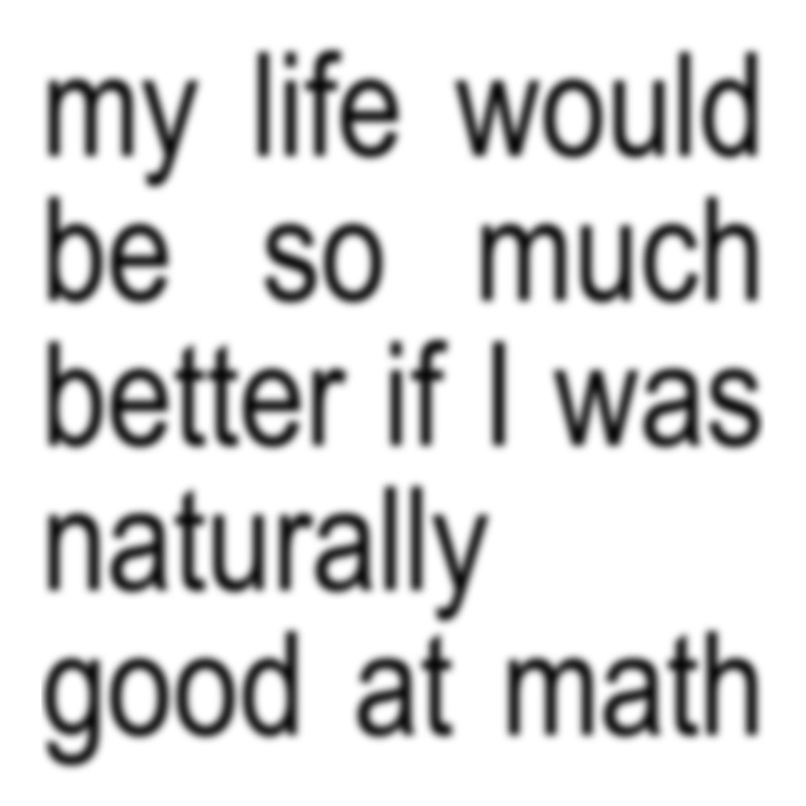oh, to be good at math