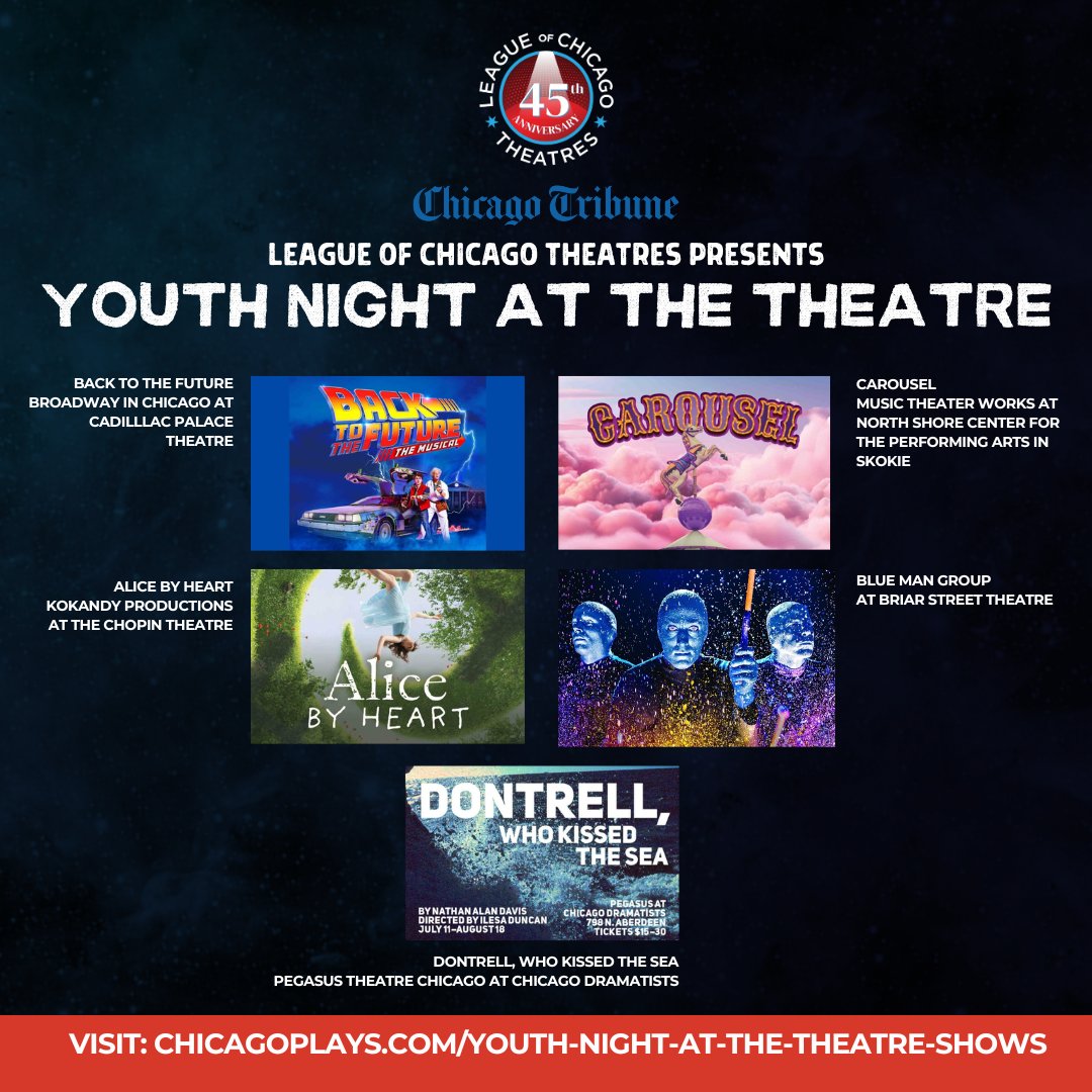 Youth Night at the Theatre shows are in for August! Visit chicagoplays.com/youth-night for participating shows and dates. 

Youth Night at the Theatre offers a free ticket for a child (18 years and under) with the purchase of one adult ticket.