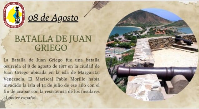 #08Ago// La Batalla de Juan Griego fue una batalla ocurrida de 1817 en la ciudad de Juan Griego ubicada en la isla de Margarita. El Mariscal Pablo Morillo había invadido la isla el 14 de julio de ese año con el fin de acabar con la resistencia de los insulares al poder español.