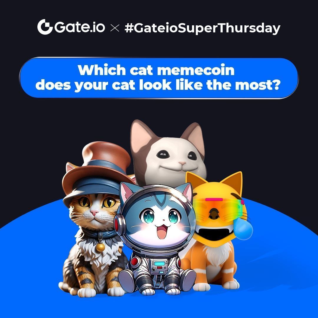 🐱#GateioSuperThursday: Which cat memecoin does your cat look like? 

10 winners to win $10 worth of #memecoins each 🎁

📸 Share your cat's photo:
#1CAT, #CATCOIN, $CATE, $CWIF, $MANEKI, $MEW, $MOG, $NUB, $POPCAT, $WEN, $CATGPT

Follow @gate_io
Like, RT &amp; Tag 3 friends

#Gateio
