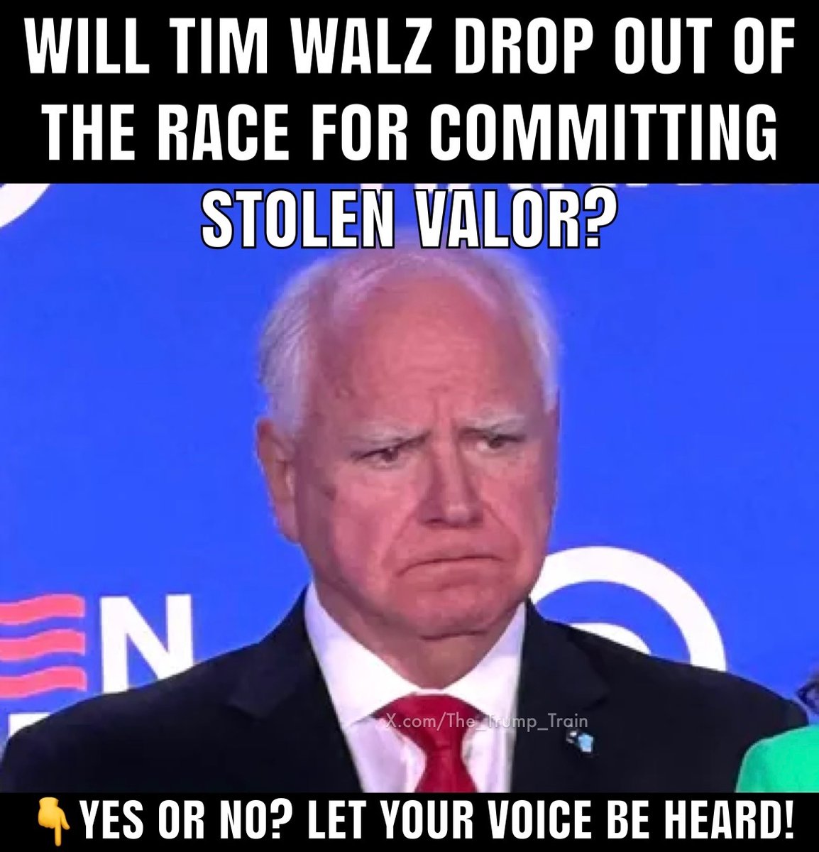 The_Trump_Train's tweet photo. Do you think Tim Walz will drop out of the race after being exposed for his blatant stolen valor?

YES or NO? https://t.co/MdhQmyLmXm
