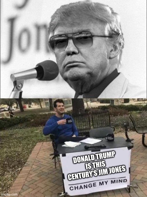 Who agrees that the only difference between Donald Trump and Jim Jones is Trump would charge you for the Kool-aid? 🙋‍♂️ 🙋‍♀️ 🙋