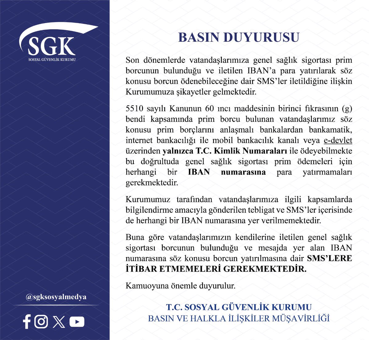 📣 Genel Sağlık Sigortası prim borçlarına ilişkin yanıltıcı IBAN numaralı SMS'ler hakkında kamuoyuna önemli duyuru.

🔗 sgk.gov.tr/Duyuru/Detay/G…