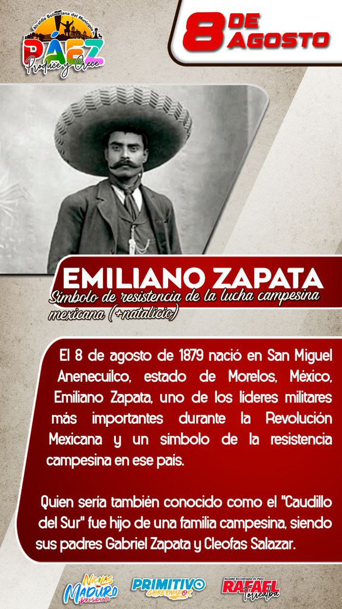 #08AGO En 1879 nació en San Miguel Anenecuilco, estado de Morelos, México, Emiliano Zapata, uno de los líderes militares más importantes durante la Revolución Mexicana y un símbolo de la resistencia campesina en ese país.