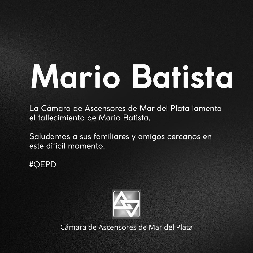 La Cámara de Ascensores de Mar del Plata lamenta el fallecimiento de Mario Batista.

Saludamos a sus familiares y amigos cercanos en este difícil momento

#QEPD