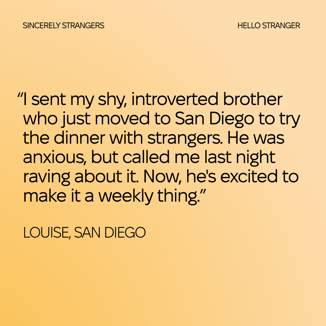 Even Louise’s shy, introverted brother took the leap and joined a Timeleft dinner in San Diego. What’s stopping you from trying something new? 🌟