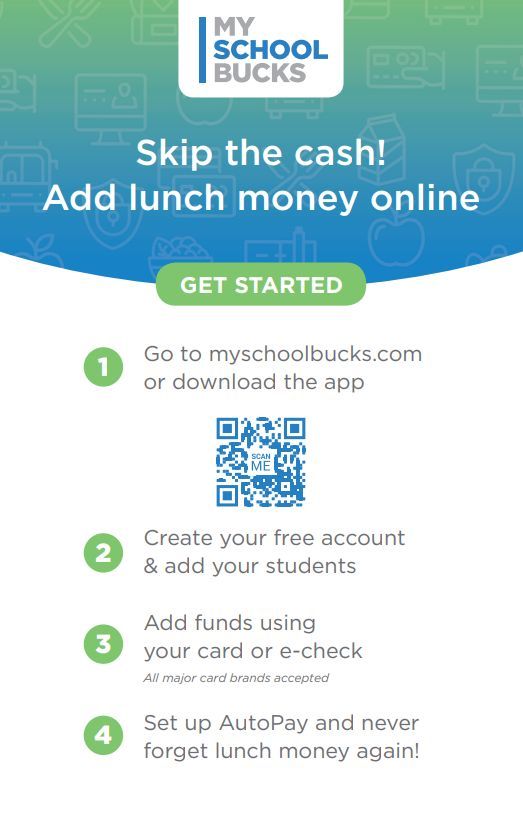 Easily pay for school meals with MySchoolBucks:
- Setup automatic payments
- Receive low balance alerts
- See what your student has purchased

Go to MySchoolBucks.com or download the app to register for your free account.