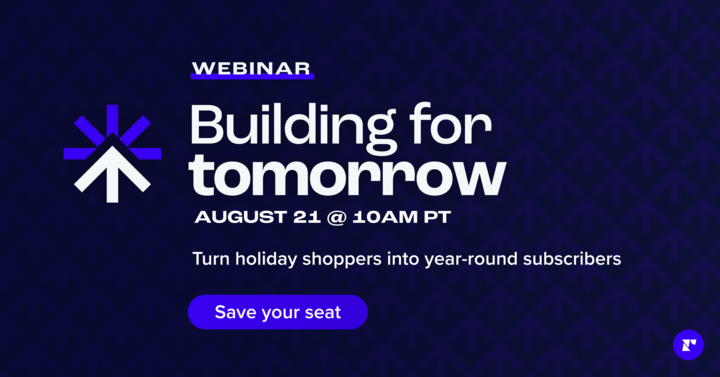 RechargePayment's tweet image. Join us LIVE on August 21ST at 10AM PT for our quarterly webinar series, Building For Tomorrow, for our holiday special and learn how to turn holiday shoppers into year-round subscribers ➡️ bit.ly/3AkmPJO 
#bfcm #ecommerce #shopifysubscriptions #subscriptions