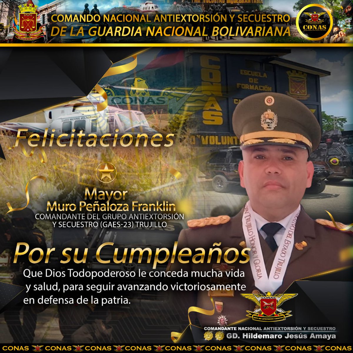 La gran familia CONAS se comprale en felicitar al May Muro Peñaloza Franklin comandante del Grupo Antiextorsión y Secuestro Nro. 23 Trujillo, hoy día de su cumpleaños, que nuestro padre celestial derrame infinitas bendiciones sobre su vida.