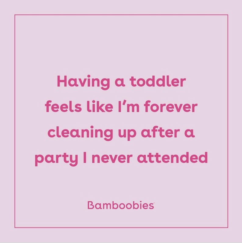 If it feels like you're constantly cleaning up toys and spilled food, it's because you are. They are amazing little mess monsters!