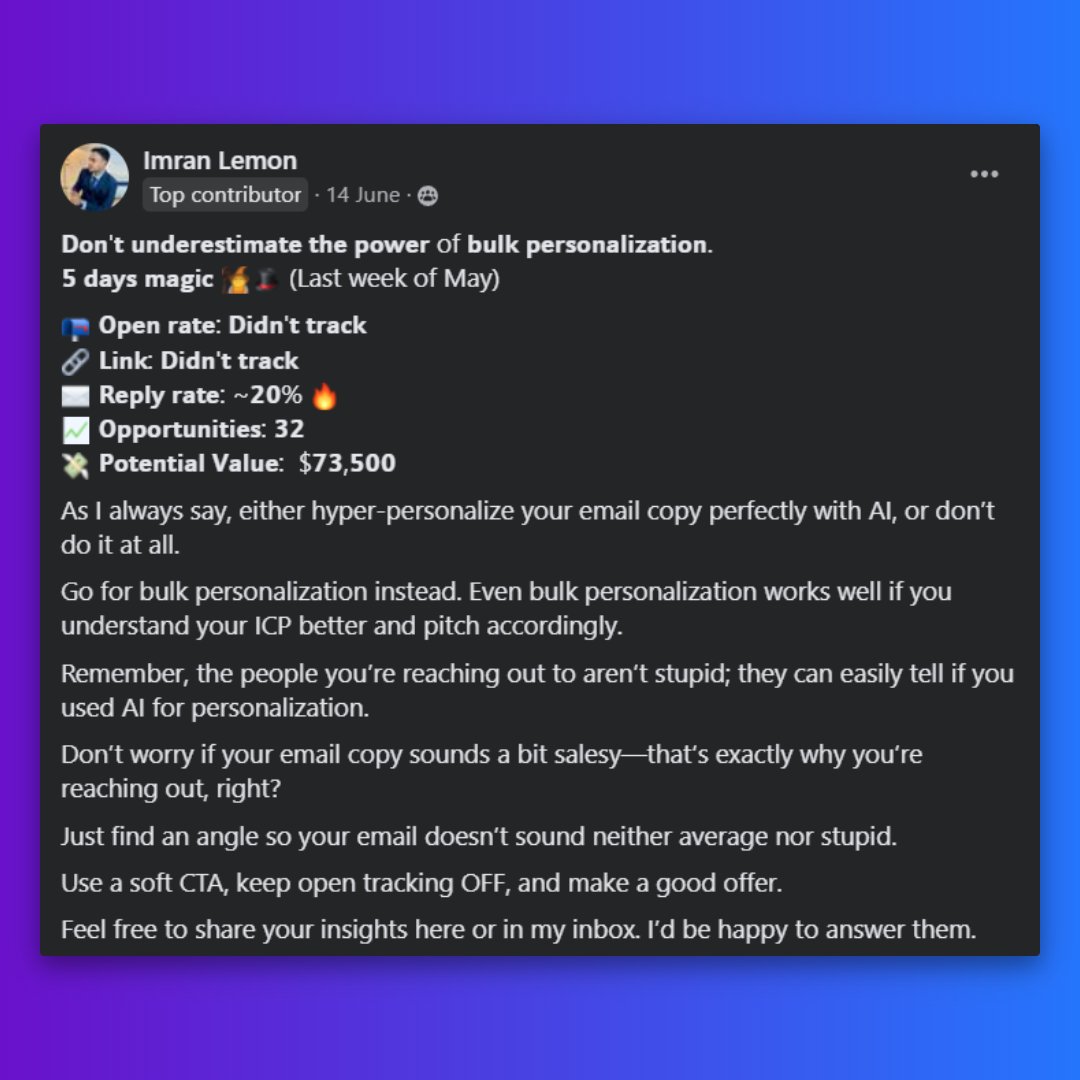 Congrats to Imran for securing 32 opportunities with a 20% reply rate, generating $73,500 in potential value in just 5 days!

Key takeaway: Bulk personalization can be powerful if you know your audience and craft a targeted pitch. Keep it smart and relevant!