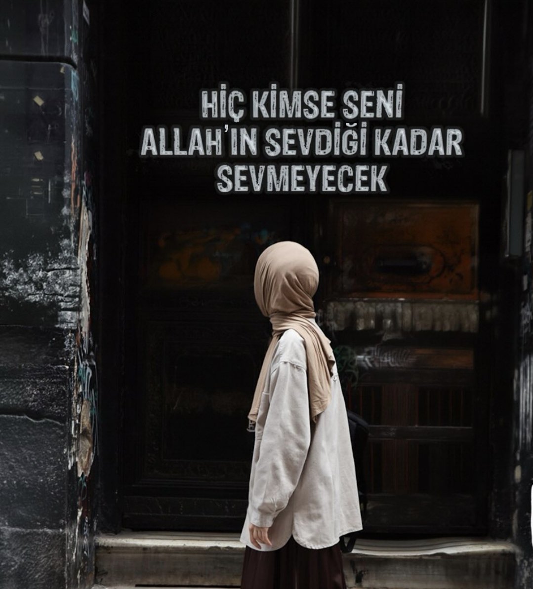 hiç kimse seni Allah'ın sevdiği kadar sevmeyecek...