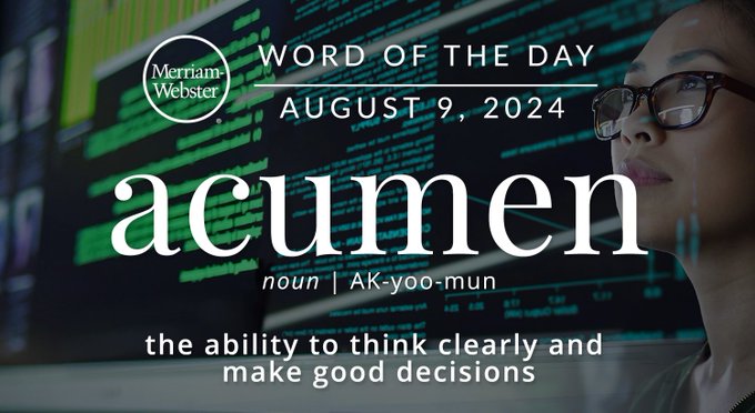 Merriam-Webster Word of the Day August 9, 2024 'acumen' noun | AK-yoo-mun "the ability to think clearly and make good decisions" Background Image: an investor looking at a computer screen