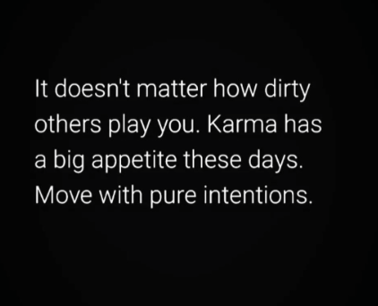 ralfweiser's tweet photo. It doesn't matter how dirty others play you. 

Karma has a big appetite these days. 

Move with pure intentions. 
#quoteoftheday https://t.co/j9bZ7aXSnL