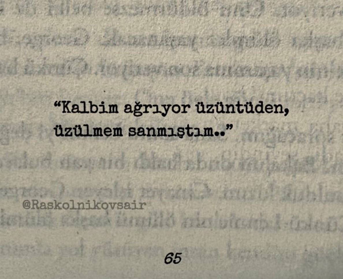 “Kalbim ağrıyor üzüntüden,
üzülmem sanmıştım..”