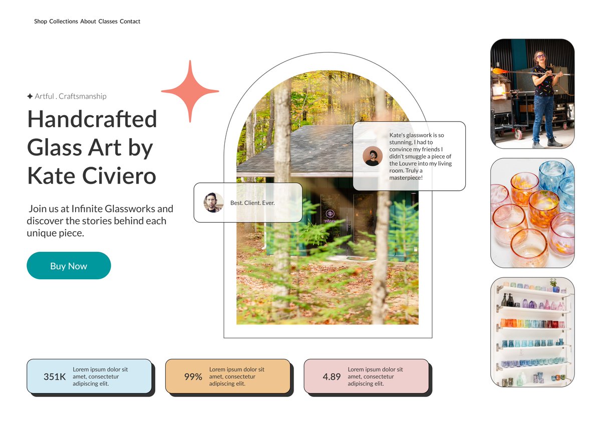 Hey! 👋
I’ve been working on some new website mockups for Infinite Glassworks (glassblower) and am excited to share them with you. Check out these 4 designs and let me know which one you like the best!