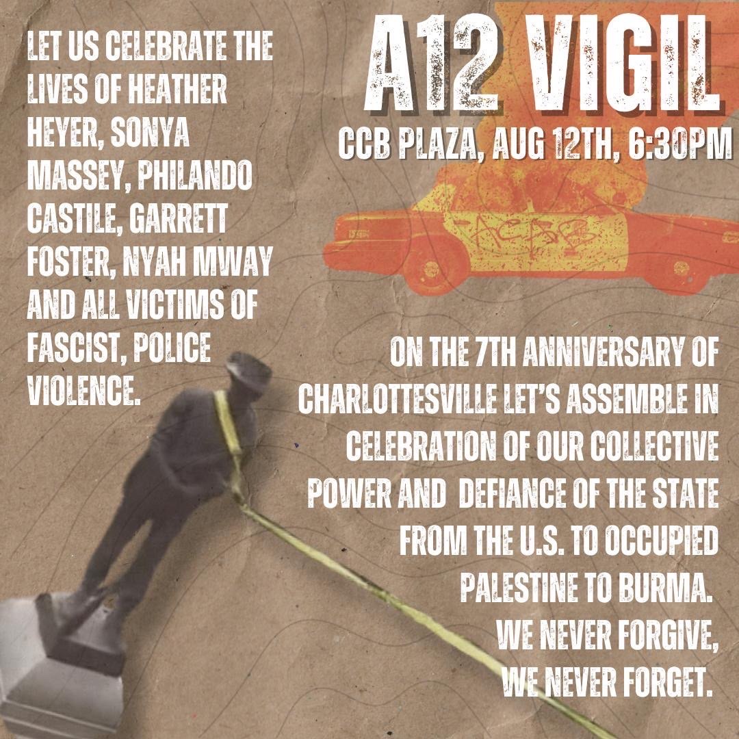 Triangle Area anti-fascists! Join this vigil to honor victims of fascist and police violence. Happening August 12th, 6:30pm at CCB Plaza in Durham.