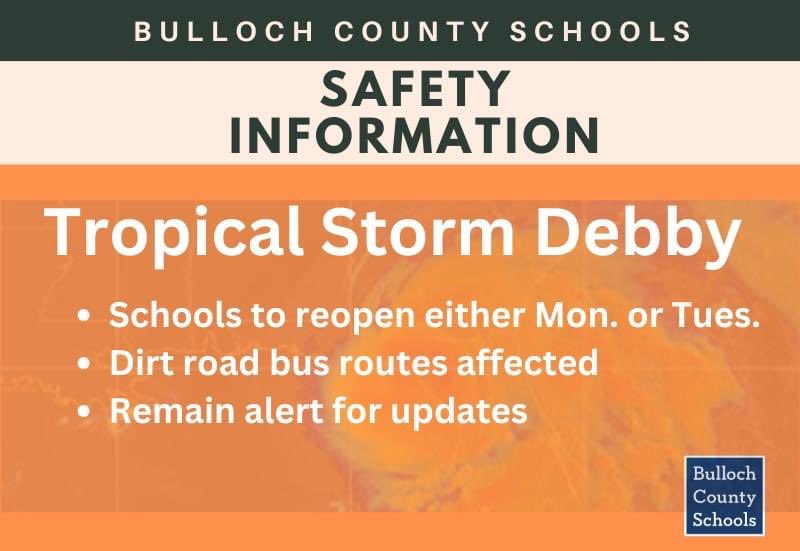 Safety Update: Aug. 9, 1pm: After speaking with Bulloch Co. Public Safety/Public Works, we will reopen schools on either Mon. or Tues. A final decision will be made on Sun., by 2pm. Dirt road bus routes affected. Remain alert for updates. Visit bullochschools.org for info.